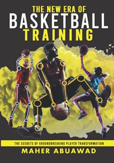 Access [EBOOK EPUB KINDLE PDF] The New Era of Basketball Training: The Secrets of Groundbreaking Pla