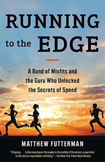 VIEW [EBOOK EPUB KINDLE PDF] Running to the Edge: A Band of Misfits and the Guru Who Unlocked the Se