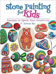 GET EPUB KINDLE PDF EBOOK Stone Painting for Kids: Designs to Spark Your Creativity by F. Sehnaz Bac