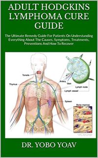 [Get] [EPUB KINDLE PDF EBOOK] ADULT HODGKINS LYMPHOMA CURE GUIDE : The Ultimate Remedy Guide For Pat