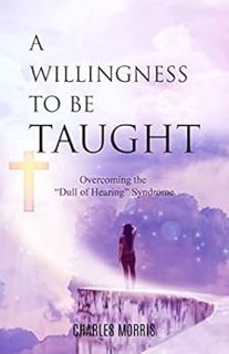 [Read] PDF EBOOK EPUB KINDLE A WILLINGNESS TO BE TAUGHT: Overcoming The "Dull Of Hearing" Syndrome b