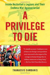 [Access] EBOOK EPUB KINDLE PDF A Privilege to Die: Inside Hezbollah's Legions and Their Endless War