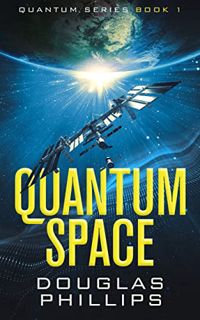 [GET] EBOOK EPUB KINDLE PDF Quantum Space (Quantum Series Book 1) by  Douglas Phillips 💛