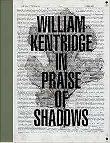 [VIEW] EPUB KINDLE PDF EBOOK William Kentridge: In Praise of Shadows by Ed Schad,William Kentridge,J