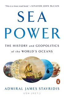 Get PDF EBOOK EPUB KINDLE Sea Power: The History and Geopolitics of the World's Oceans by  Admiral J