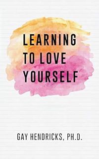 [GET] [EPUB KINDLE PDF EBOOK] Learning To Love Yourself by Gay Hendricks Ph.D. 📁