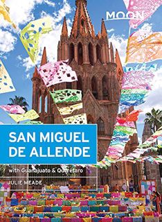 Get [KINDLE PDF EBOOK EPUB] Moon San Miguel de Allende: With Guanajuato & Querétaro (Travel Guide) b