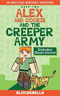 Read [KINDLE PDF EBOOK EPUB] Alex and Cookie and the Creeper Army (Adventures of Alex and Cookie Boo