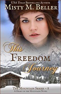 View [EBOOK EPUB KINDLE PDF] This Freedom Journey (The Mountain series Book 8) by  Misty M Beller 💛