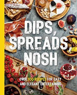 GET PDF EBOOK EPUB KINDLE Dips, Spreads, Nosh: Over 100 Recipes for Easy and Elegant Entertainment (