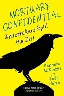 [GET] EPUB KINDLE PDF EBOOK Mortuary Confidential: Undertakers Spill the Dirt by  Todd Harra &  Kenn