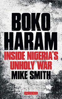 [Access] [EPUB KINDLE PDF EBOOK] Boko Haram: Inside Nigeria's Unholy War by  Mike Smith 📦