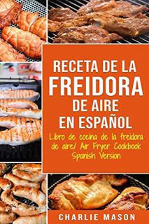 [Access] PDF EBOOK EPUB KINDLE Receta De La Freidora De Aire Libro De Cocina De La Freidora De Aire/