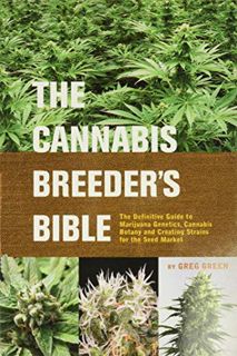ACCESS [EPUB KINDLE PDF EBOOK] The Cannabis Breeder's Bible: The Definitive Guide to Marijuana Genet