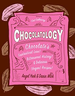 VIEW EPUB KINDLE PDF EBOOK Chocolatology: Chocolate's Fantastical Lore, Bittersweet History, & Delic
