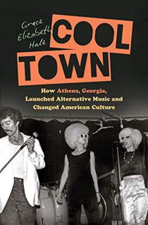 ACCESS [EBOOK EPUB KINDLE PDF] Cool Town: How Athens, Georgia, Launched Alternative Music and Change
