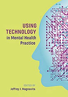 [ACCESS] EPUB KINDLE PDF EBOOK Using Technology in Mental Health Practice by  Dr. Jeffrey J. Magnavi
