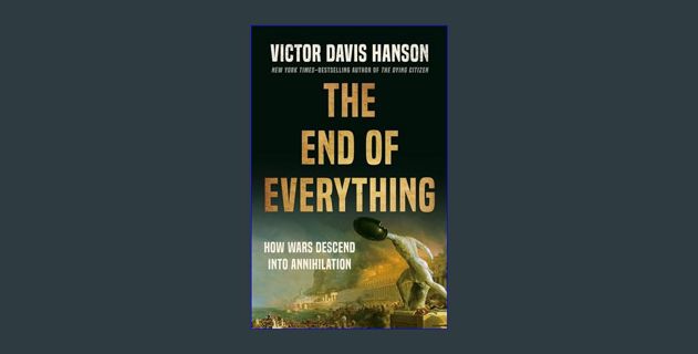 Ebook PDF  ✨ The End of Everything: How Wars Descend into Annihilation     Hardcover – May 7, 2024 F