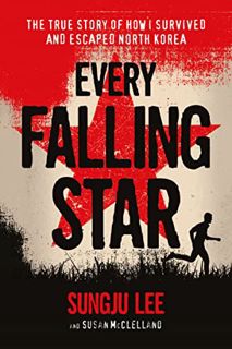 Get PDF EBOOK EPUB KINDLE Every Falling Star: The True Story of How I Survived and Escaped North Kor