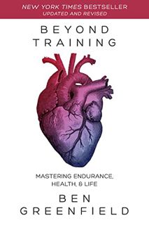 Read PDF EBOOK EPUB KINDLE Beyond Training: Mastering Endurance, Health & Life by  Ben Greenfield 📗
