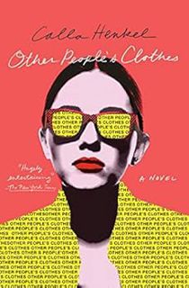 Access [KINDLE PDF EBOOK EPUB] Other People's Clothes: A Novel by Calla Henkel 📤