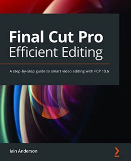 [Read] [KINDLE PDF EBOOK EPUB] Final Cut Pro Efficient Editing: A step-by-step guide to smart video