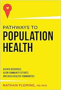 [View] [EBOOK EPUB KINDLE PDF] Pathways To Population Health: Gather Resources, Align Community Effo