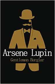 [View] PDF EBOOK EPUB KINDLE Arsene Lupin Gentleman Burglar: The extraordinary adventures of arsene