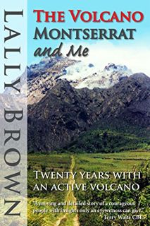 [Access] KINDLE PDF EBOOK EPUB The Volcano, Montserrat and Me: Twenty years with an active volcano b