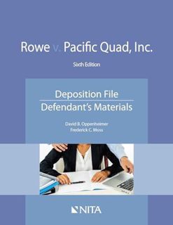 DOWNLOAD(PDF) Rowe v. Pacific Quad, Inc.: Deposition File, Defendant's Materials (NITA)