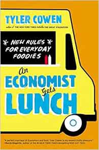 READ [KINDLE PDF EBOOK EPUB] An Economist Gets Lunch: New Rules for Everyday Foodies by Tyler Cowen