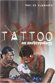 [Access] KINDLE PDF EBOOK EPUB Tattoo: An Anthropology by Makiko Kuwuhara ✏️