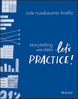 [Get] [KINDLE PDF EBOOK EPUB] Storytelling with Data: Let's Practice! by  Cole Nussbaumer Knaflic 📨