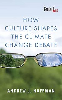 ACCESS [EBOOK EPUB KINDLE PDF] How Culture Shapes the Climate Change Debate by  Andrew J. Hoffman 📌