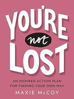View [PDF EBOOK EPUB KINDLE] You're Not Lost: An Inspired Action Plan for Finding Your Own Way by Ma