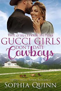 [READ] [KINDLE PDF EBOOK EPUB] Gucci Girls Don't Date Cowboys: A Sweet Small-Town Romance (O'Sulliva