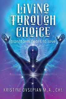 [READ] EBOOK EPUB KINDLE PDF Living through Choice: Transform Fears to Love by  Ovsepian M.A. ✅