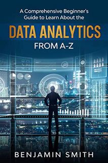 [GET] [KINDLE PDF EBOOK EPUB] DATA ANALYTICS: A Comprehensive Beginner’s Guide To Learn About The Re