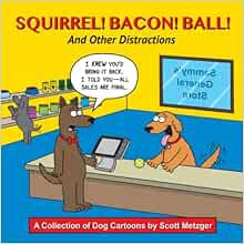 Access KINDLE PDF EBOOK EPUB Squirrel! Bacon! Ball! And Other Distractions: A Collection of Dog Cart