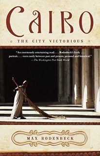 [View] [PDF EBOOK EPUB KINDLE] Cairo: The City Victorious by  Max Rodenbeck 📗