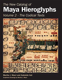[View] EBOOK EPUB KINDLE PDF The New Catalog of Maya Hieroglyphs, Volume Two: Codical Texts (Volume