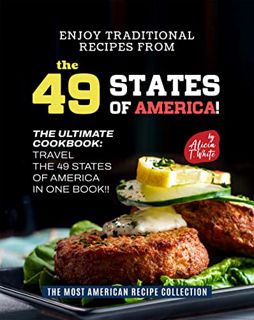 Read [EPUB KINDLE PDF EBOOK] Enjoy Traditional Recipes from the 49 States of America!: The Ultimate