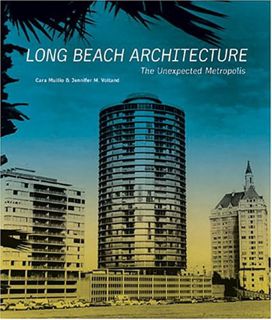 [Read] [EPUB KINDLE PDF EBOOK] Long Beach Architecture: The Unexpected Metropolis (California Archit
