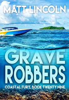 READ KINDLE PDF EBOOK EPUB Grave Robbers (Coastal Fury Book 29) by  Matt Lincoln 💕