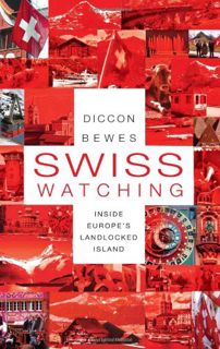 [View] [PDF EBOOK EPUB KINDLE] Swiss Watching: Inside Europe's Landlocked Island by  Diccon Bewes 💞