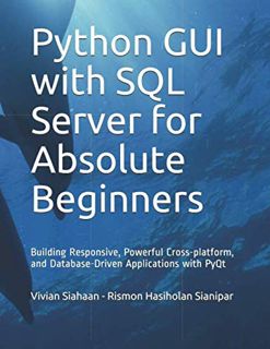 [VIEW] EPUB KINDLE PDF EBOOK Python GUI with SQL Server for Absolute Beginners: Building Responsive,
