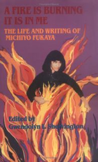 [Read] [KINDLE PDF EBOOK EPUB] A Fire Is Burning It Is in Me: The Life and Writings of Michiyo Fukay