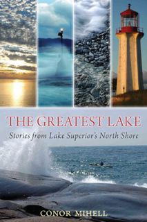 GET [KINDLE PDF EBOOK EPUB] The Greatest Lake: Stories from Lake Superior's North Shore by  Conor Mi