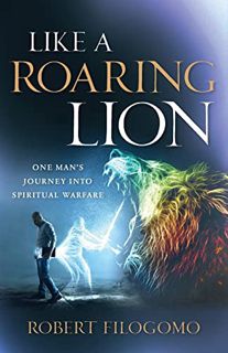 [VIEW] [EPUB KINDLE PDF EBOOK] Like a Roaring Lion: One Man's Journey Into Spiritual Warfare by  Rob