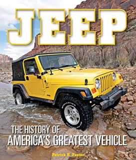 GET KINDLE PDF EBOOK EPUB Jeep: The History of America's Greatest Vehicle by  Patrick R. Foster 📮
